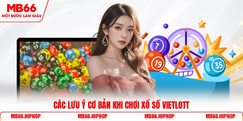 Các lưu ý cơ bản khi chơi xổ số vietlott