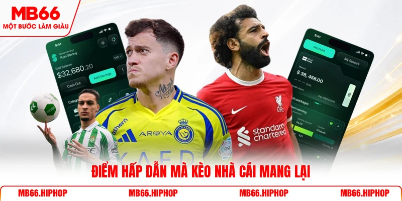 Điểm hấp dẫn mà kèo nhà cái mang lại