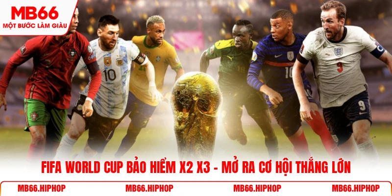 Fifa World Cup bảo hiểm x2 x3