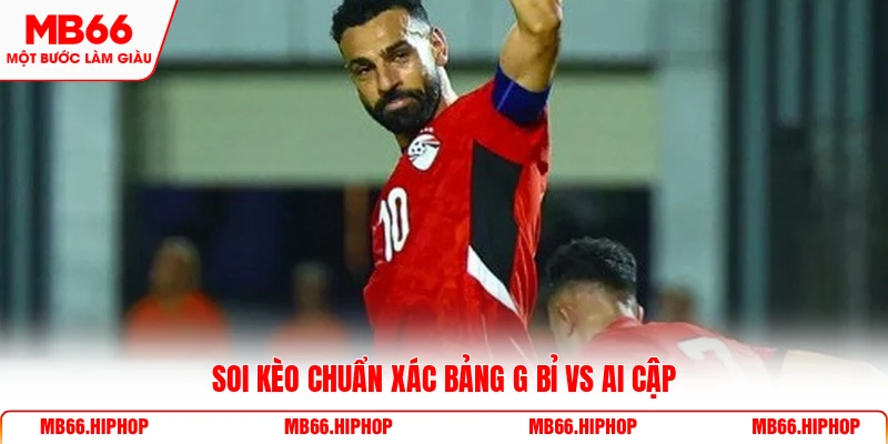 Soi kèo chuẩn xác bảng G Bỉ vs Ai Cập