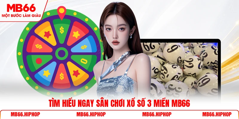 Tìm hiểu ngay sân chơi xổ số 3 miền MB66