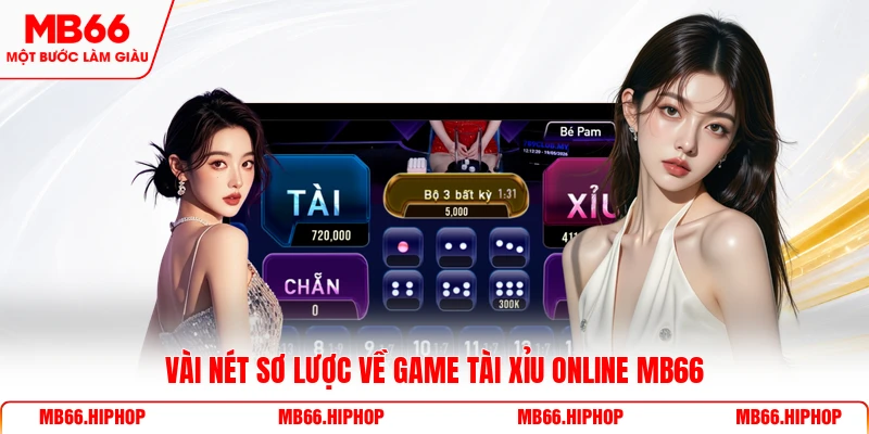 Vài nét sơ lược về game tài xỉu online MB66